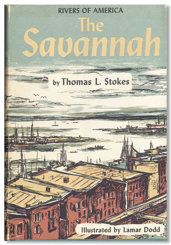 Item #17834] The Savannah. Thomas L. STOKES, Lamar Dodd, author, illustrations