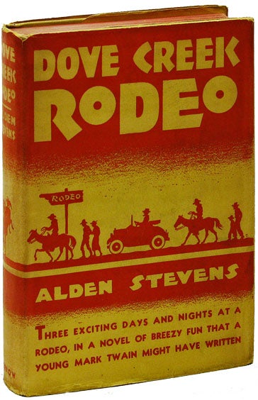 Item #10282] Dove Creek Rodeo. SOCIAL FICTION, Alden STEVENS, RODEO
