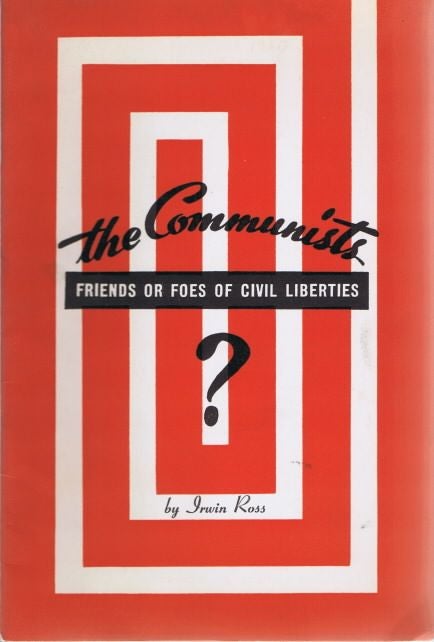 Item #10354] The Communists: Friends or Foes of Civil Liberties? Irwin ROSS