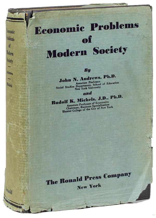 Item #10797] Economic Problems of Modern Society. ECONOMICS, John N. ANDREWS, Rudolf K. Michels,...