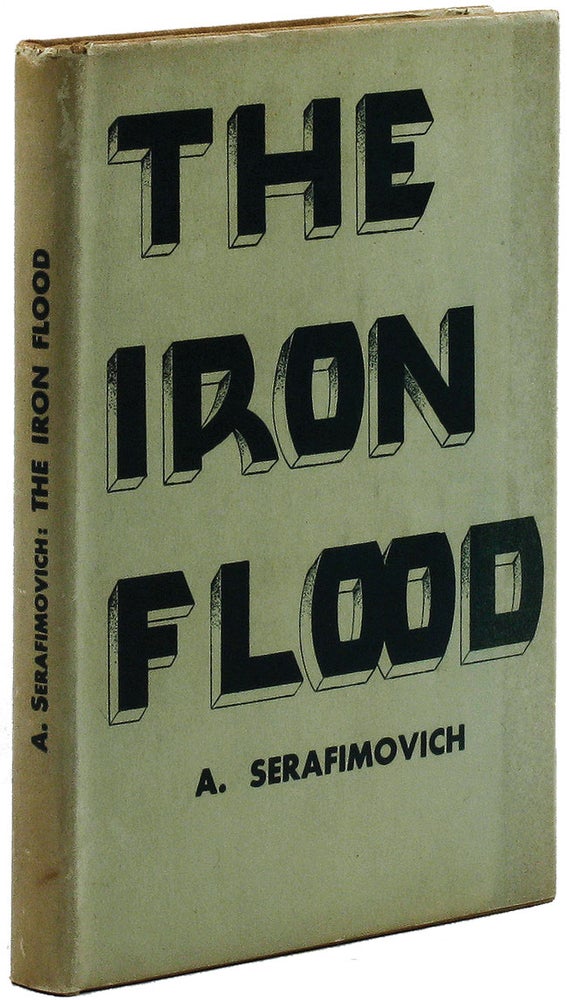 Item #13426] The Iron Flood. SOVIET FICTION, A. SERAFIMOVICH, Alexandr