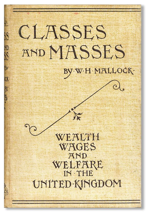 [Item #1349] Classes and Masses: Wealth Wages and Welfare in the United Kingdom. A Handbook of Social Facts for Political Thinkers and Speakers. W. H. MALLOCK.