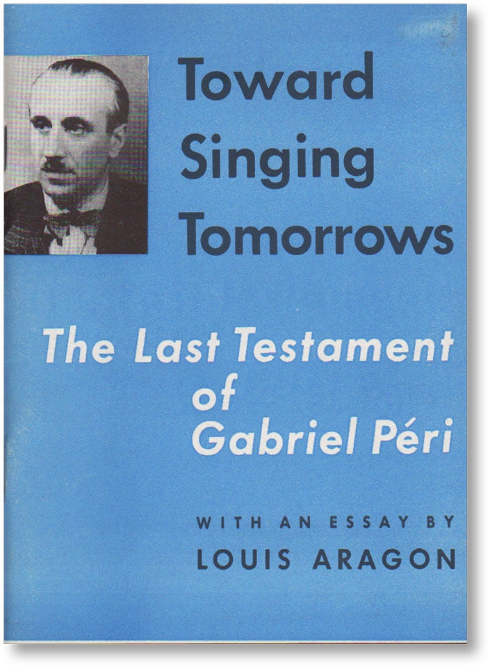 Item #14155] Toward Singing Tomorrows: The Last Testament of Gabriel Peri. Gabriel Peri, Luis...
