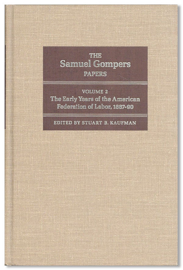 Item #14989] The Samuel Gompers Papers. Volume 2: The Early Years of the American Federation of...
