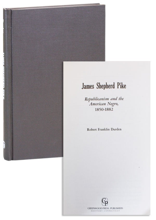Item #15239] James Shepherd Pike: Republicanism and the American Negro, 1850-1882. AFRICAN...