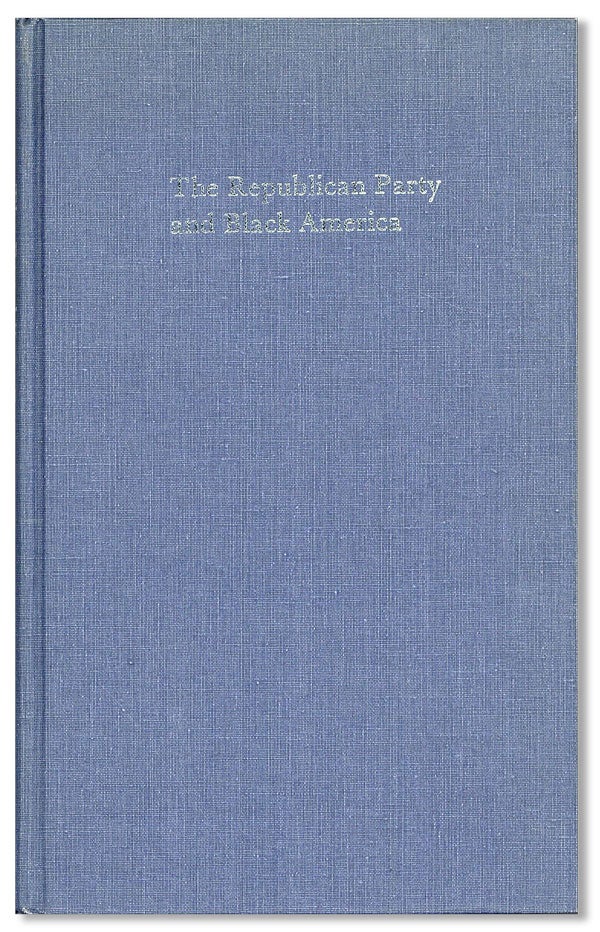 Item #15474] The Republican Party and Black America From McKinley to Hoover 1896-1933. AFRICAN...