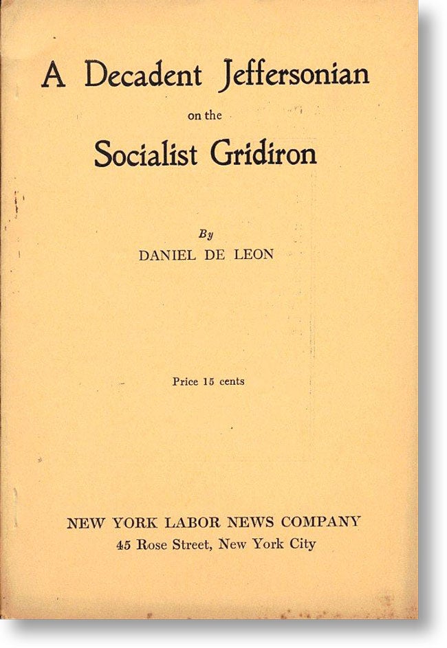 Item #15654] A Decadent Jeffersonian on the Socialist Gridiron. Daniel DE LEON
