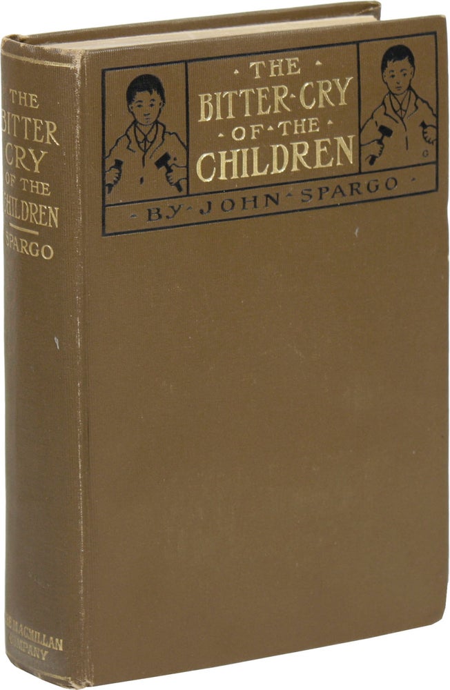 Item #15675] The Bitter Cry of the Children. SOCIALISM - CHILD LABOR, John SPARGO