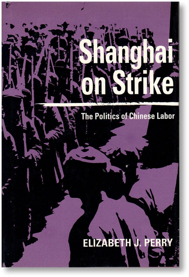 Item #15846] Shanghai on Strike: The Politics of Chinese Labor. CHINA, Elizabeth J. PERRY