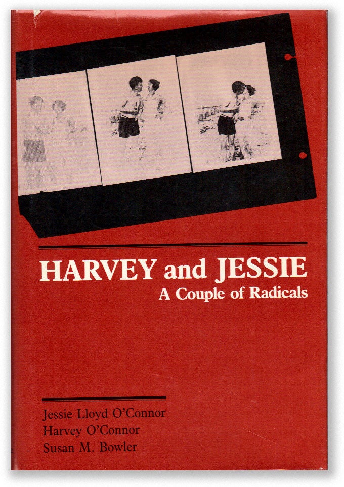 Item #15913] Harvey and Jessie: A Couple of Radicals. Jessie Lloyd O'CONNOR, Harvey, Susan M. Bowler