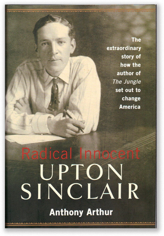 Item #15921] Radical Innocent: Upton Sinclair. RADICAL, PROLETARIAN LITERATURE