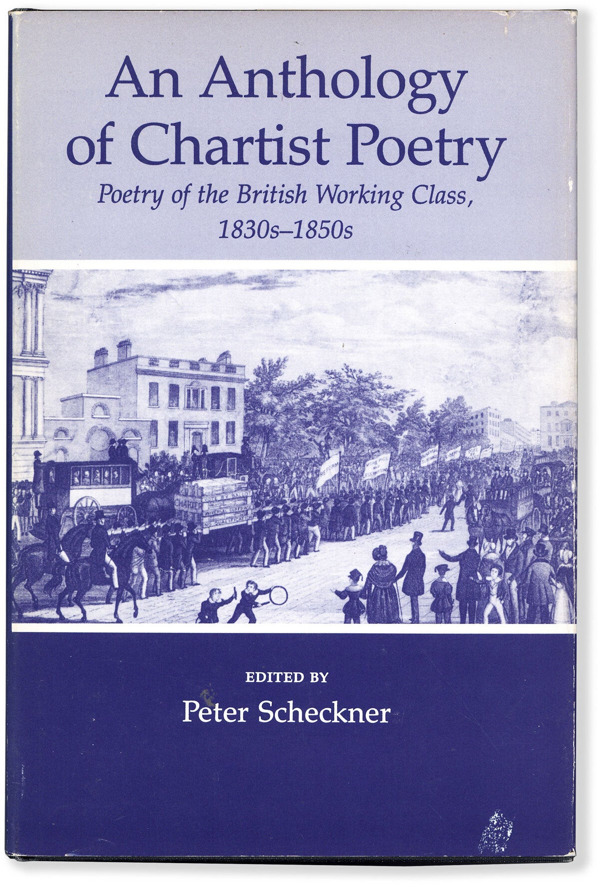 [Item #15981] An Anthology of Chartist Poetry: Poetry of the British Working Class, 1830's-1850's. Peter SCHECKNER.