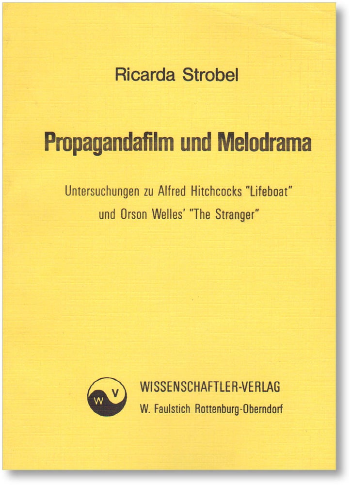 Item #16504] Propagandafilm und Melodrama: Untersuchungen zu Alfred Hitchcocks "Lifeboat" und...