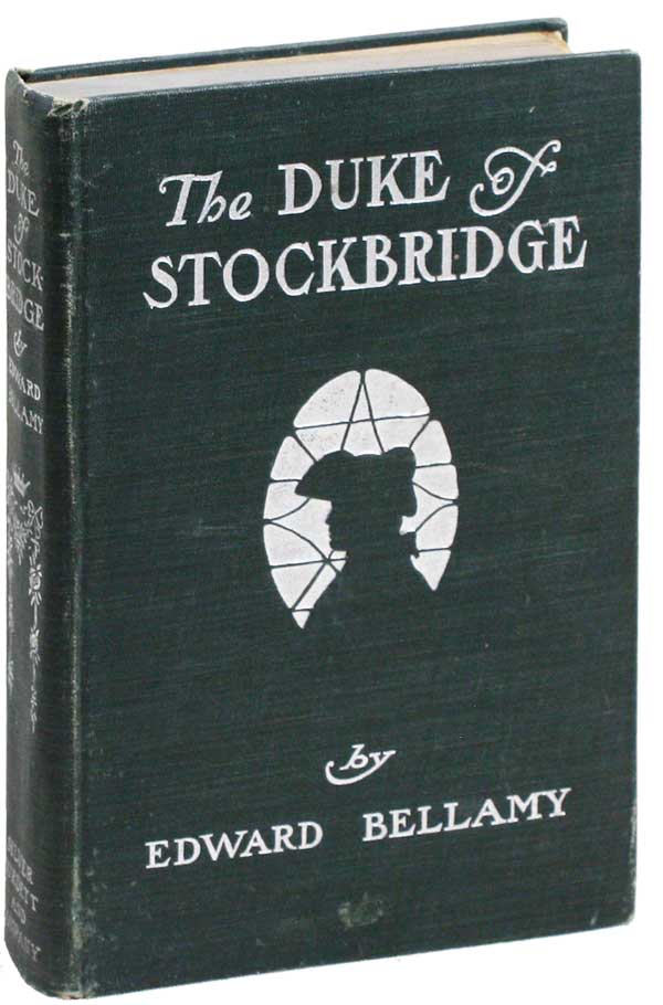 Item #17918] The Duke of Stockbridge. A Romance of Shay's Rebellion. Edward BELLAMY