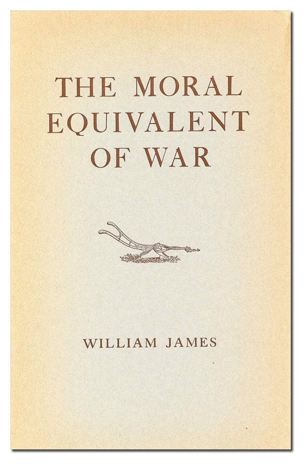 Item #18407] The Moral Equivalent of War. William JAMES