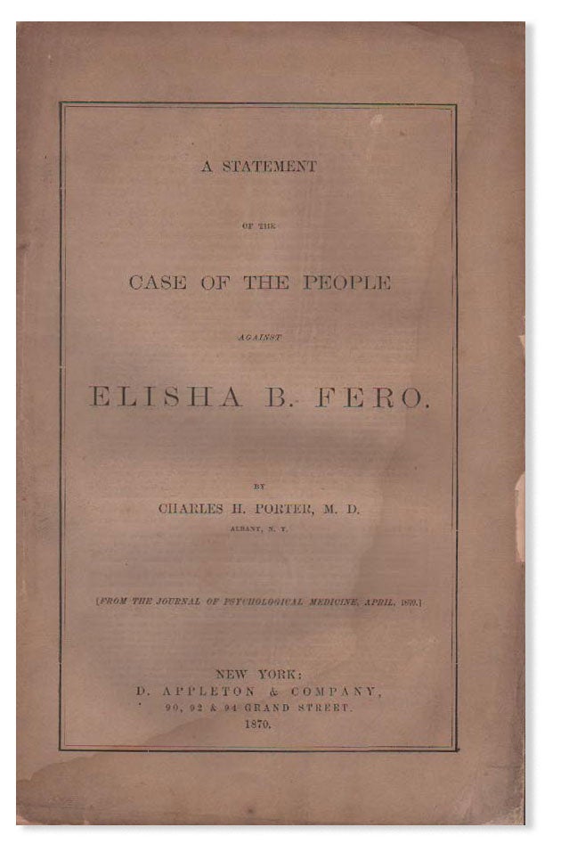 Item #18616] A Statement of the Case of the People Against Elisha B. Fero. MEDICINE, Charles H....