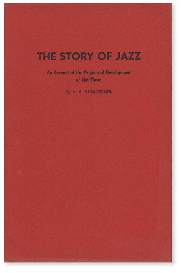 Item #18721] The Story of Jazz: an Account of the Origin and Development of Hot Music. A. F....