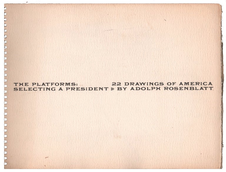Item #19329] The Platforms: 22 Drawings of America Selecting a President [Inscribed]. Adolph...