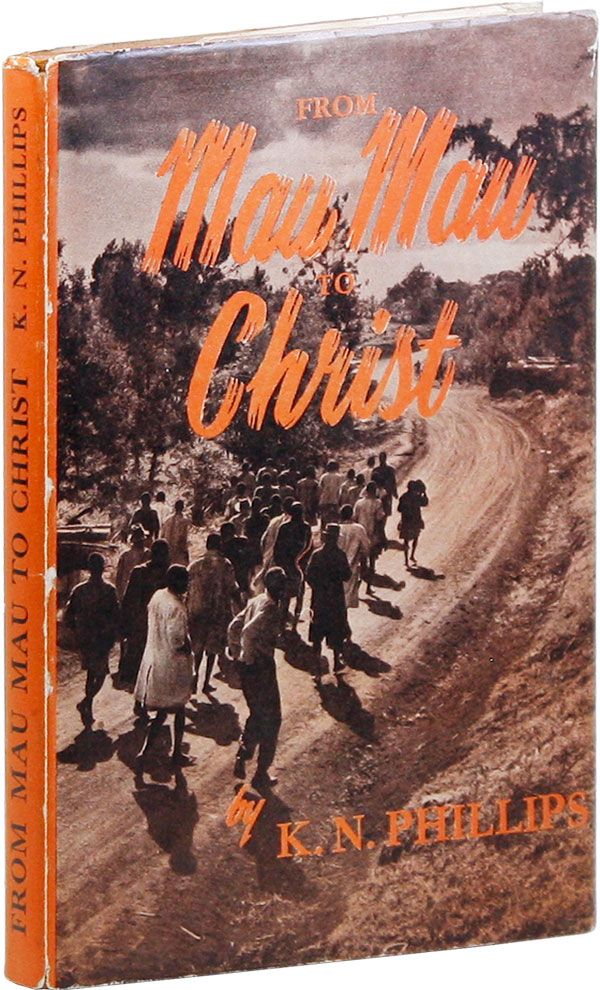 Item #19358] From Mau Mau to Christ. K. N. PHILLIPS