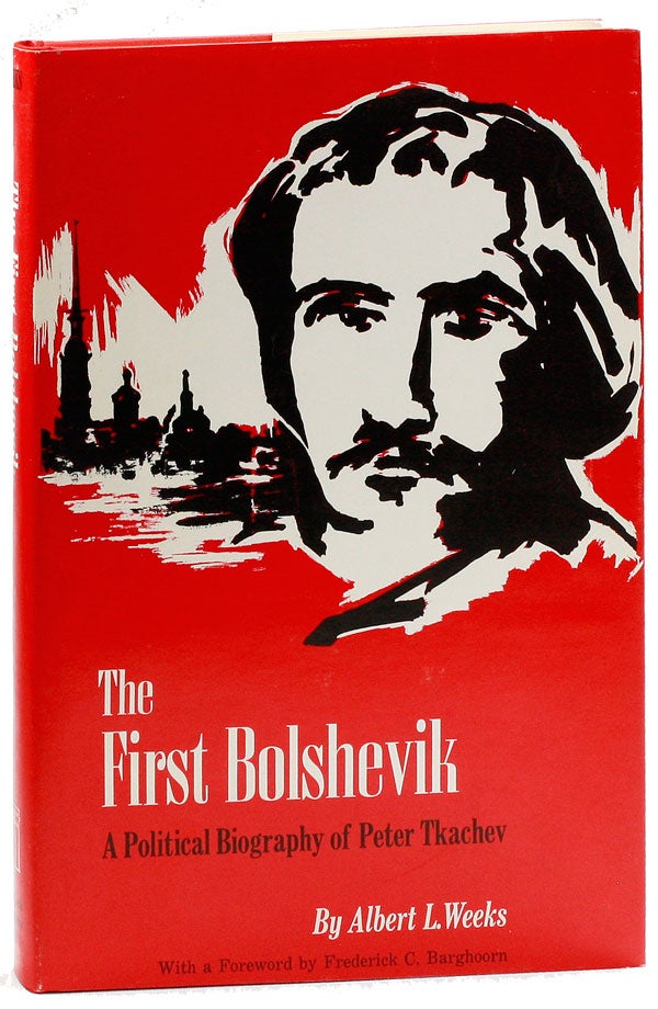 Item #20021] The First Bolshevik: A Political Biography of Peter Tkachev. Albert L. WEEKS