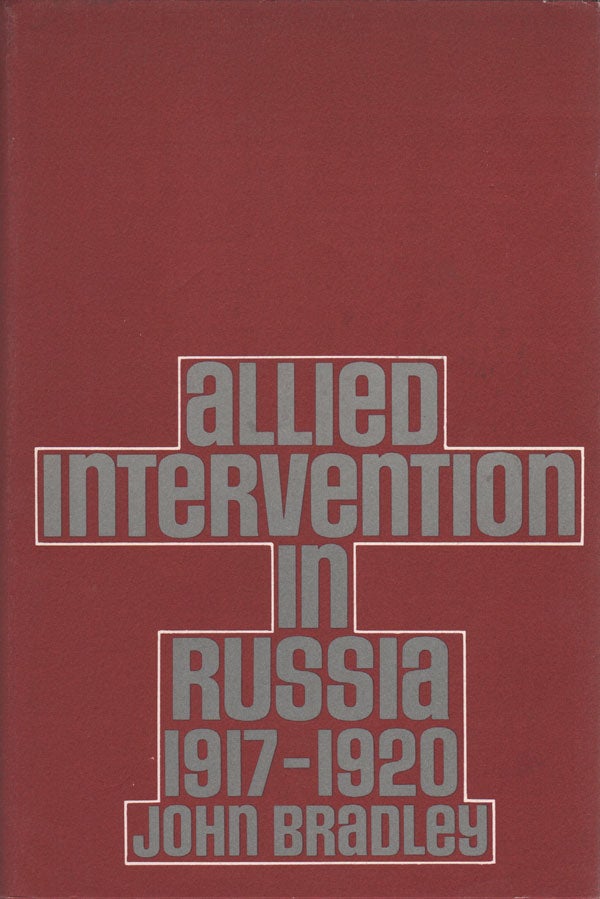 Item #20158] Allied Intervention in Russia 1917-1920. John BRADLEY