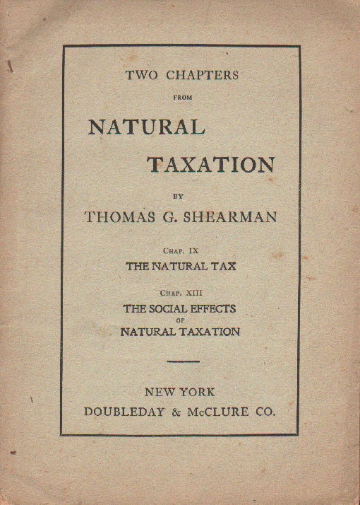 Item #20358] Two Chapters From Natural Taxation by Thomas G. Shearman. Chap. IX, The Natural Tax....