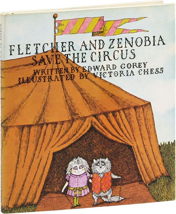 Item #20695] Fletcher and Zenobia Save The Circus. Edward GOREY, Victoria Chess