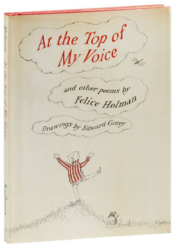 Item #20732] At The Top of My Voice and Other Poems. Felice HOLMAN, Edward Gorey