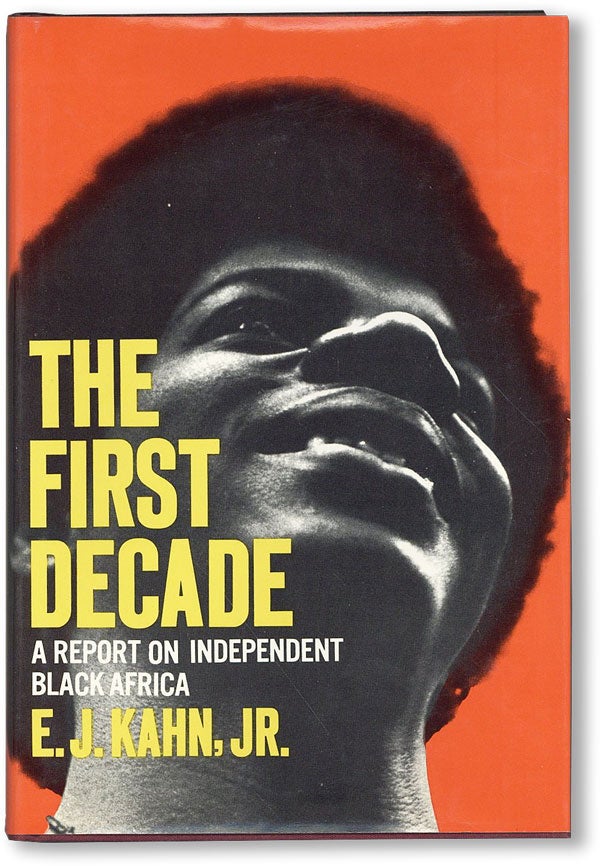 Item #20788] The First Decade: A Report on Independent Black Africa. E. J. KAHN