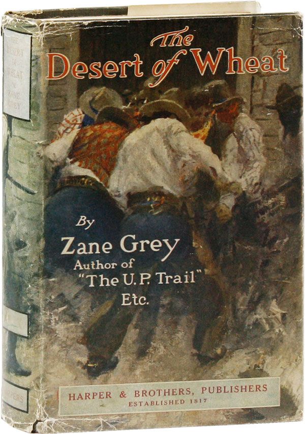 Item #20877] The Desert of Wheat: A Novel. RADICAL, PROLETARIAN LITERATURE, Zane GREY, W H. D....