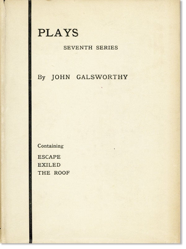 Item #21096] Plays: Seventh Series. Escape; Exiled; The Roof. John GALSWORTHY
