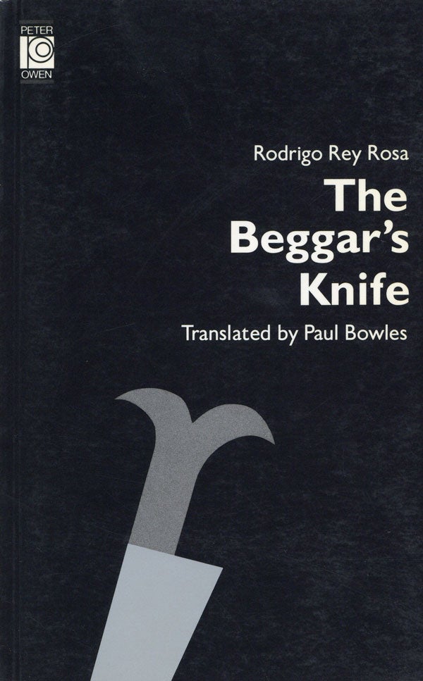 Item #21178] The Beggar's Knife. Translated from the Spanish by Paul Bowles. Rodrigo Rey ROSA,...