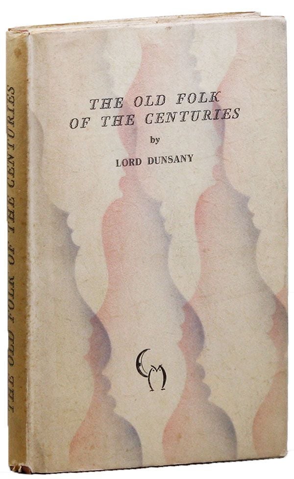Item #21666] The Old Folk of the Centuries: A Play [Limited Edition]. Lord DUNSANY