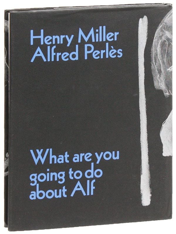 Item #21849] What Are You Going to Do About Alf [Limited Edition]. Henry MILLER, Alfred Perles