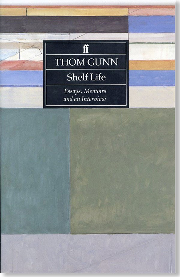 Item #21892] Shelf Life: Essays, Memoirs, and an Interview. Thom GUNN