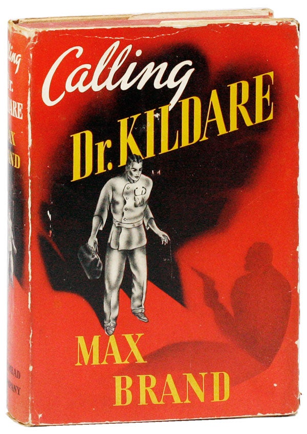 Item #21932] Calling Dr. Kildare. Max BRAND, pseud. Frederick Schiller Faust