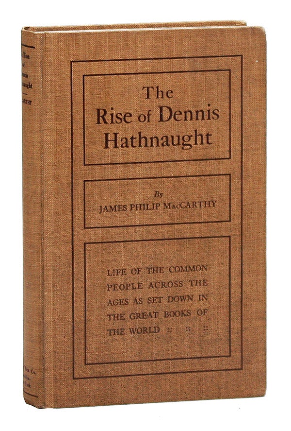 [Item #22077] The Rise of Dennis Hathnaught: Life of the Common People Across the Ages as Set Down in the Great Books of the World. James Philip MACCARTHY.