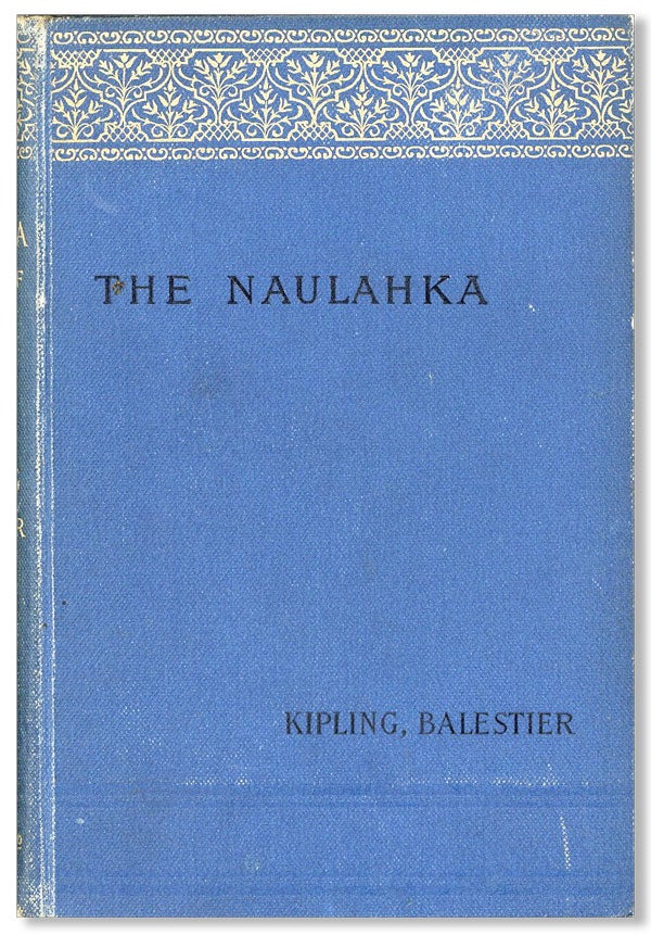 Item #22121] The Naulahka: A Story of West and East. Rudyard KIPLING, Wolcott Balestier