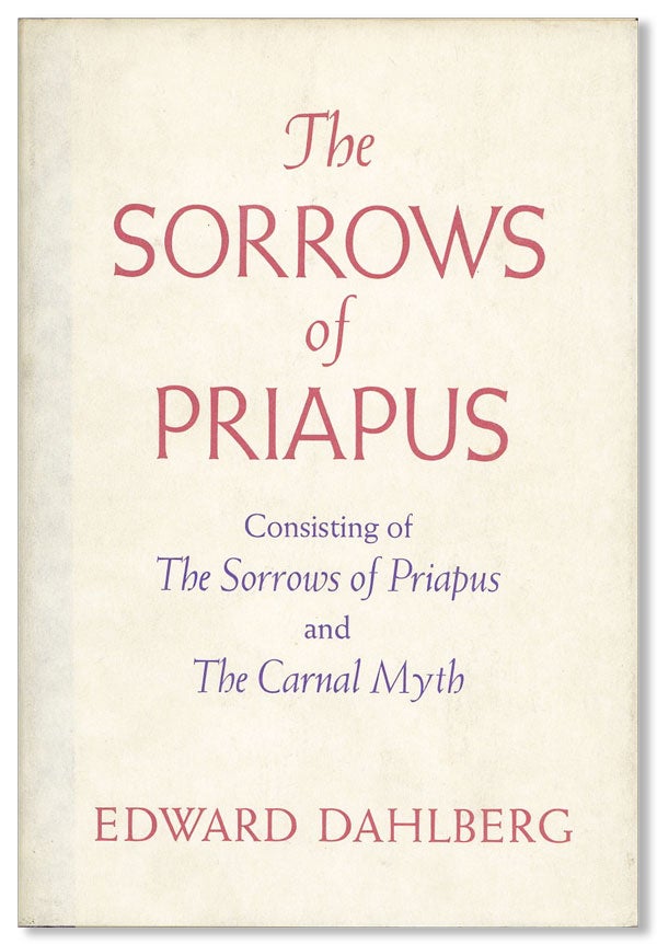 Item #22381] The Sorrows of Priapus: Consisting of The Sorrows of Priapus and The Carnal Myth....