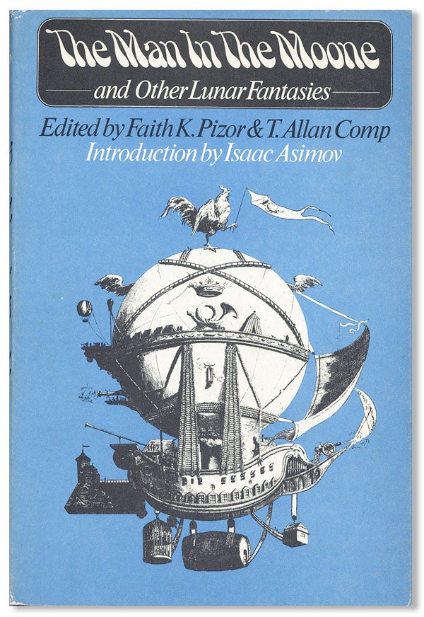 Item #22502] The Man in the Moone and Other Lunar Fantasies. Faith K. PIZOR, eds T. Allan Comp,...