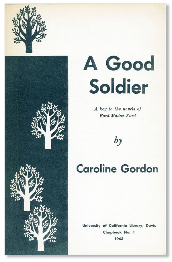 Item #22882] A Good Soldier: A Key to the Novels of Ford Madox Ford. Caroline GORDON,...