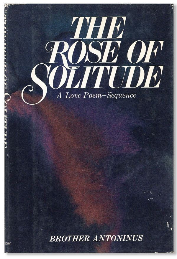 Item #23071] The Rose of Solitude. Brother ANTONINUS, pseud. William Everson