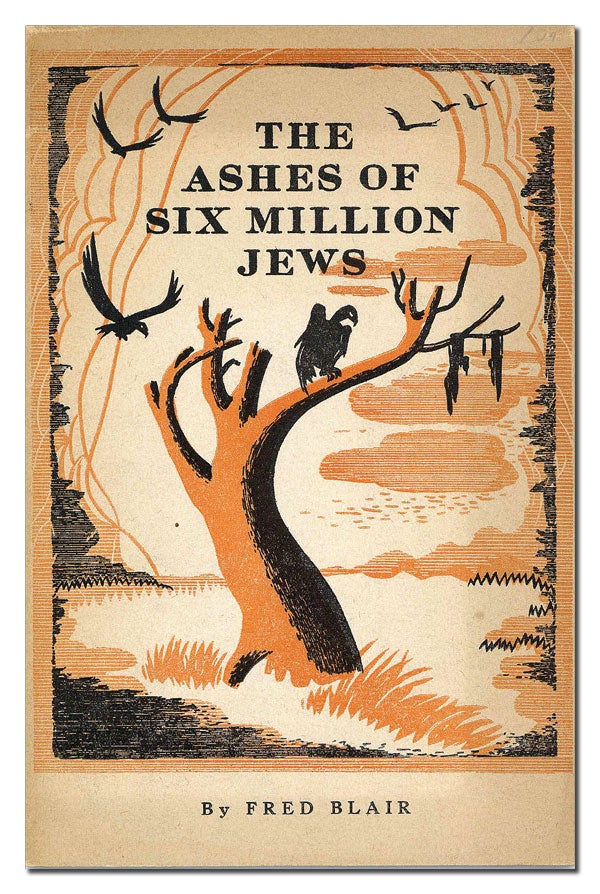 [Item #23142] The Ashes of Six Million Jews. Fred BLAIR.