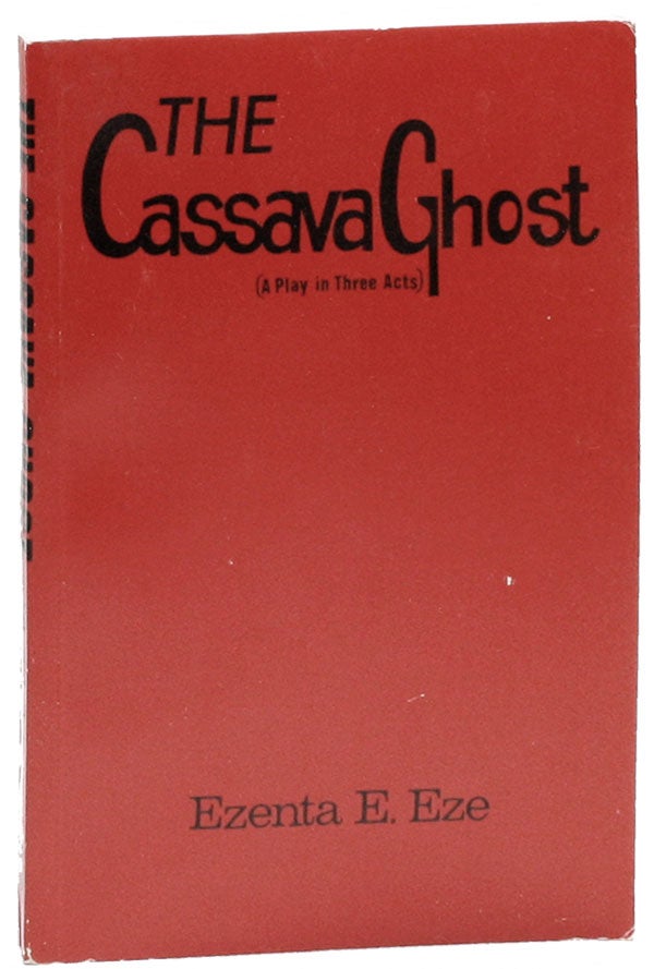 The Cassava Ghost (A Play in Three Acts. Ezenta EZE.
