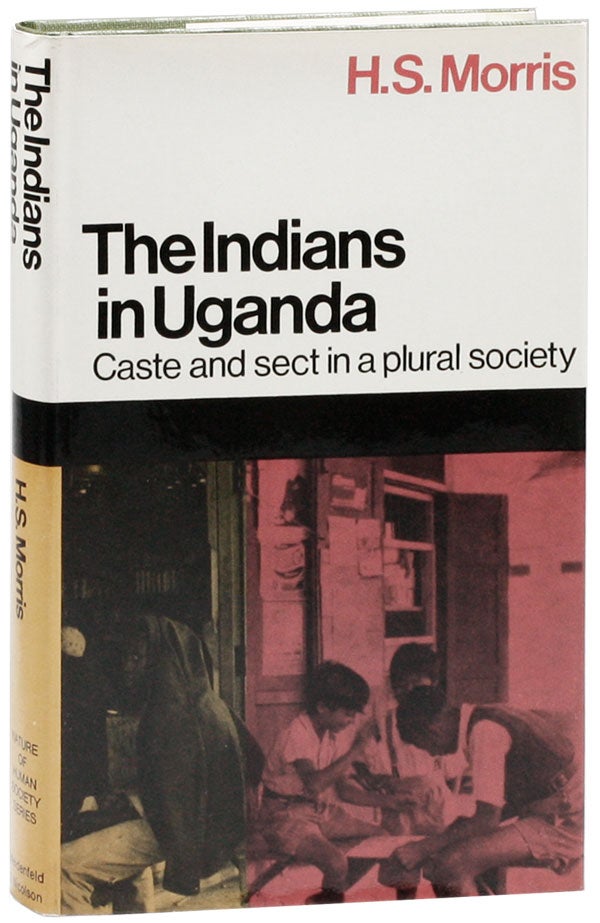Item #23591] The Indians in Uganda: caste and sect in a plural society. H. S. MORRIS