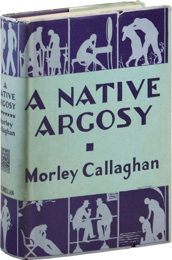 Item #24194] A Native Argosy. Morley CALLAGHAN