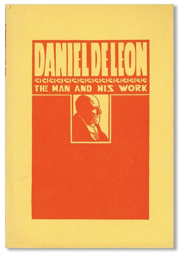 Item #24728] Daniel De Leon: The Man and His Work, a Symposium. SOCIALIST LABOR PARTY