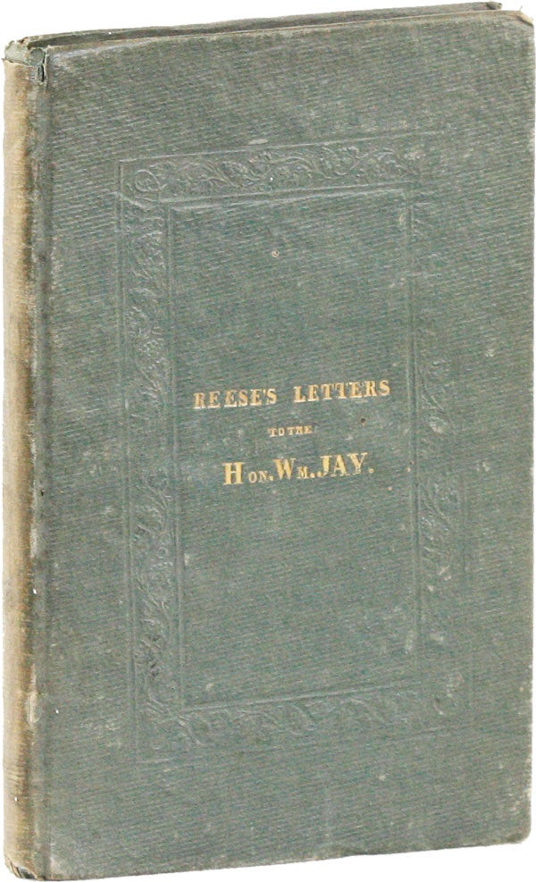 [Item #24821] Letters to the Hon. William Jay, Being a Reply to His "Inquiry into the American Colonization and American Anti-Slavery Societies" [Inscribed]. AFRICAN-AMERICANA, David M. REESE.