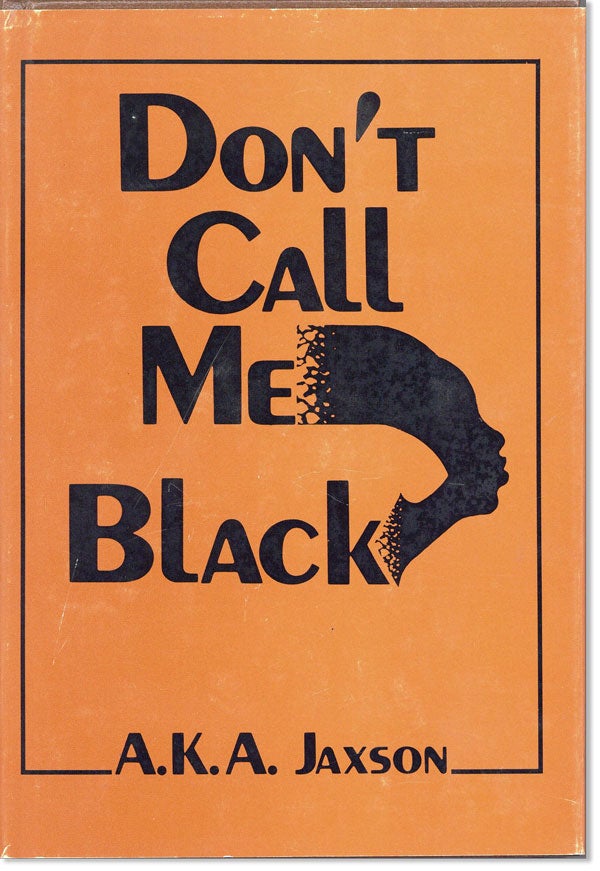 Item #24990] Don't Call Me Black [Promotional Copy]. A. K. A. JAXSON
