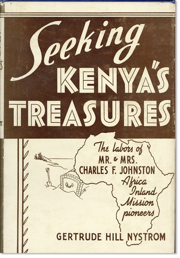 Item #25171] Seeking Kenya's Treasures: The Life of Charles F. Johnston, Pioneer Missionary of...